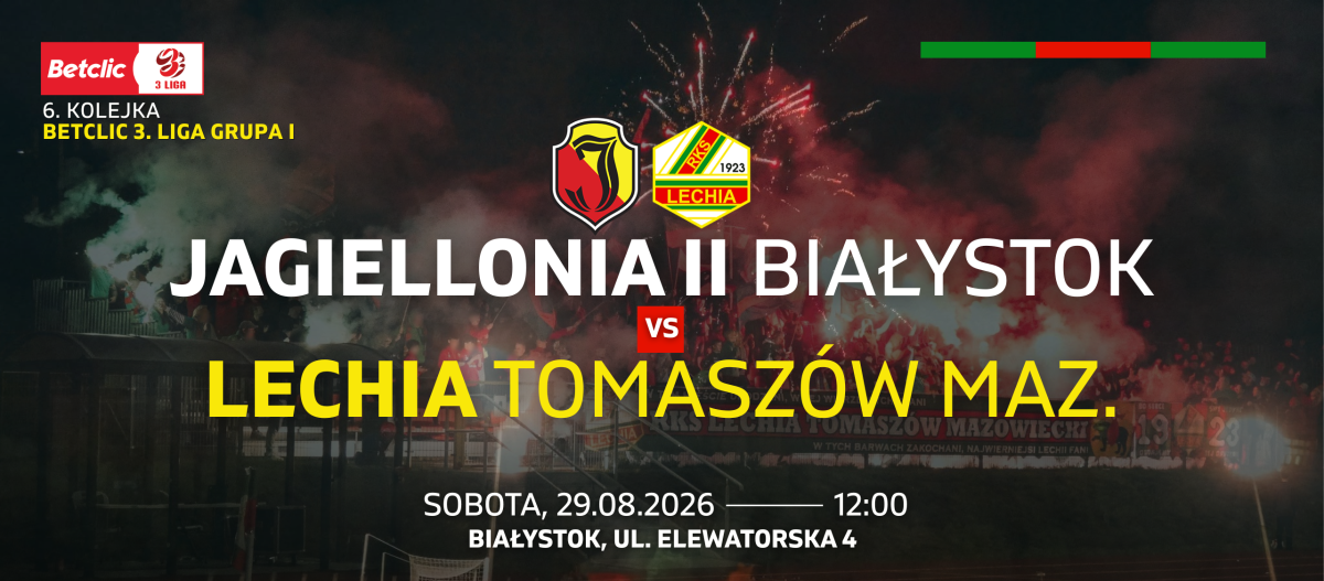Na zdjęciu baner z zapowiedzią meczu Lechii Tomaszów Mazowiecki z Jagiellonią II Białystok. Na banerze klubowe loga oraz w tle zdjęcie trybuny z kibicami, zapalone race. Informacje o meczu: sobota 29.08.2026 r. godzina 12.00, Białystok, ul. Elewatorska 4.