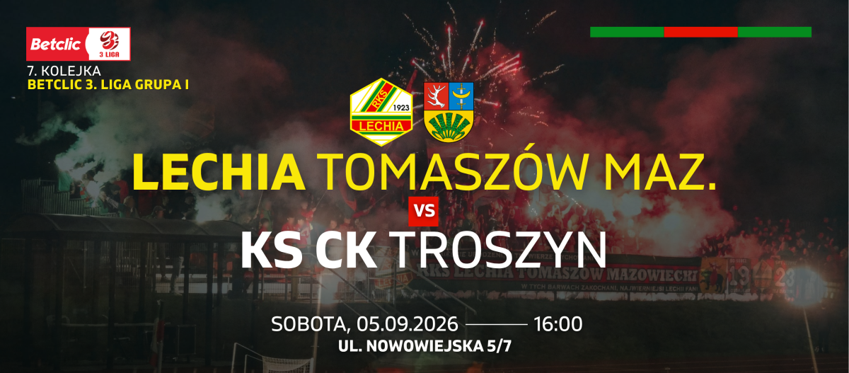 Plakat meczowy.  W centralnej części herby klubów: Lechia Tomaszów Maz. i KS CK Troszyn. NIżej nazwy drużyn i informacje dot. wydarzenia: sobota, 05.09.2026, 16.00, ul. Nowowiejska 5/7. W tle motyw pirotechniki stadionowej.