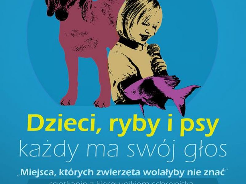 „Dzieci, ryby i psy– każdy ma swój głos” - cykl spotkań edukacyjnych dla najmłodszych 